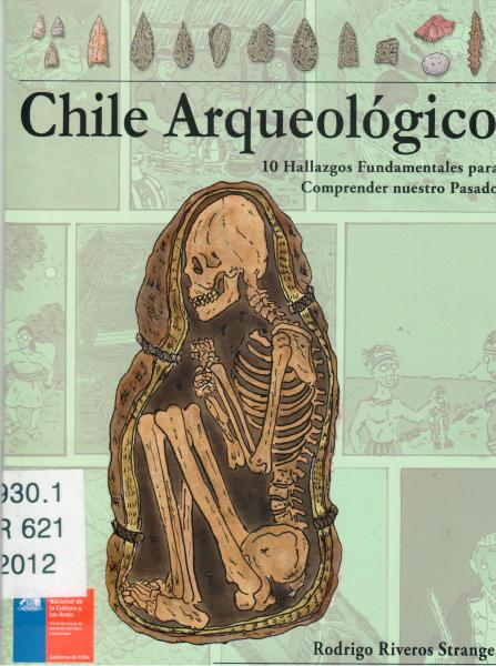 1.	Chile arqueológico, 10 hallazgos para comprender nuestro pasado (2012) 1.	Chile arqueológico, 10 hallazgos para comprender nuestro pasado (2012)